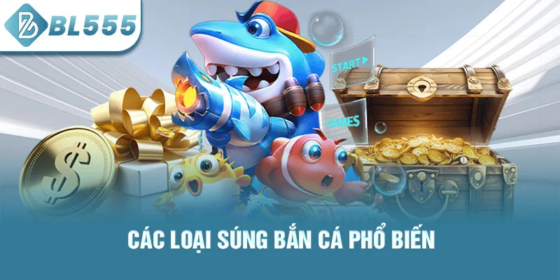 Các loại súng bắn cá phổ biến