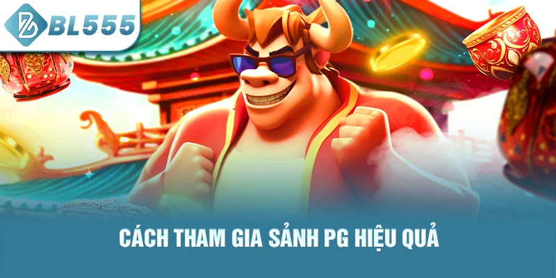 Cách tham gia sảnh pg hiệu quả