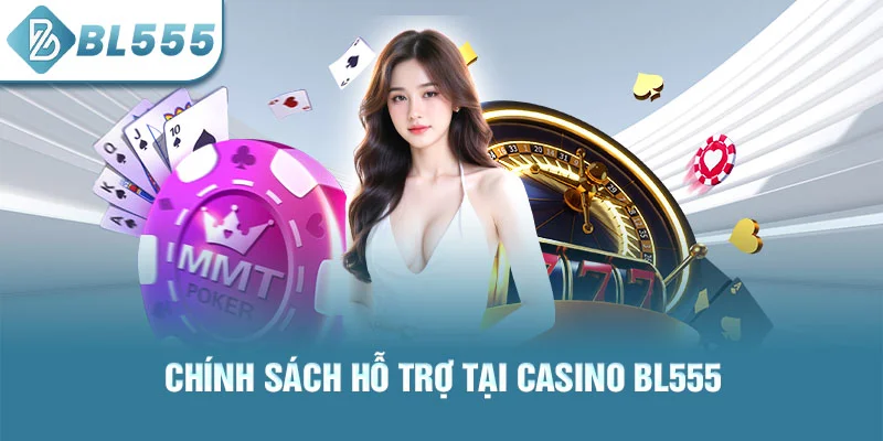 Chính sách hỗ trợ tại casino bl555