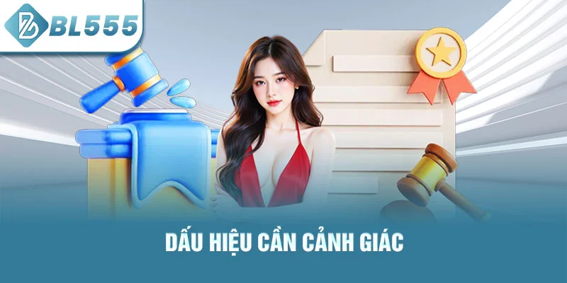 Dấu hiệu cần cảnh giác