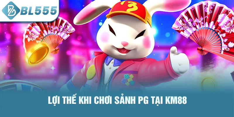 Lợi thế khi chơi sảnh pg tại bl555
