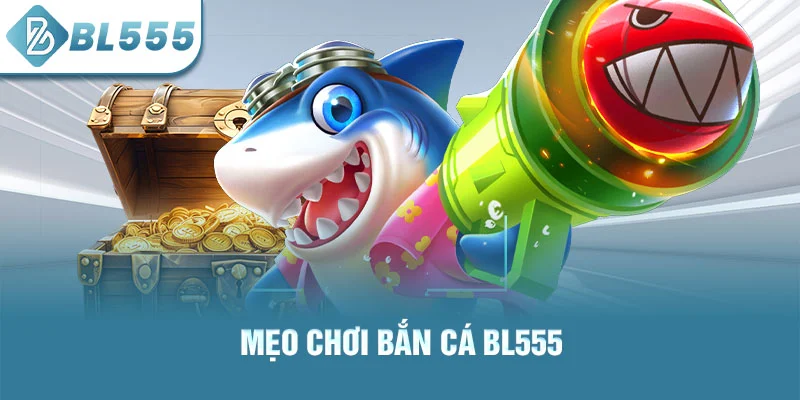 Ảnh mẹo chơi bắn cá bl555