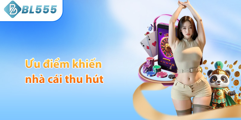 Ưu điểm khiến nhà cái thu hút