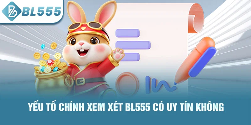 Yếu tố chính xem xét BL555 có uy tín không